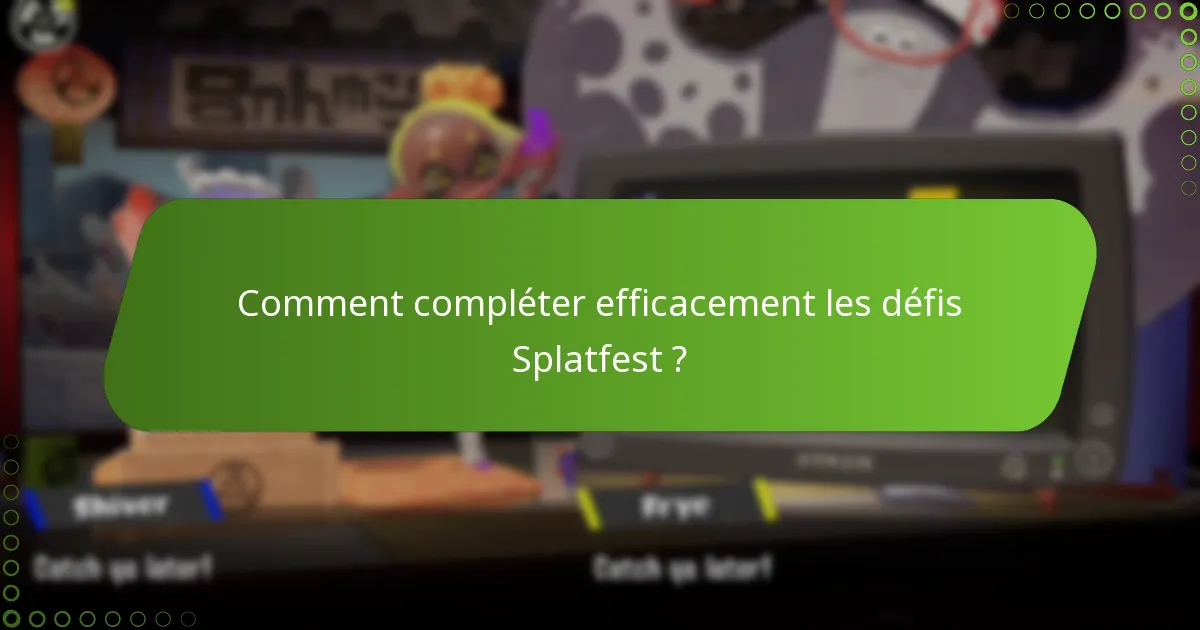 Comment compléter efficacement les défis Splatfest ?