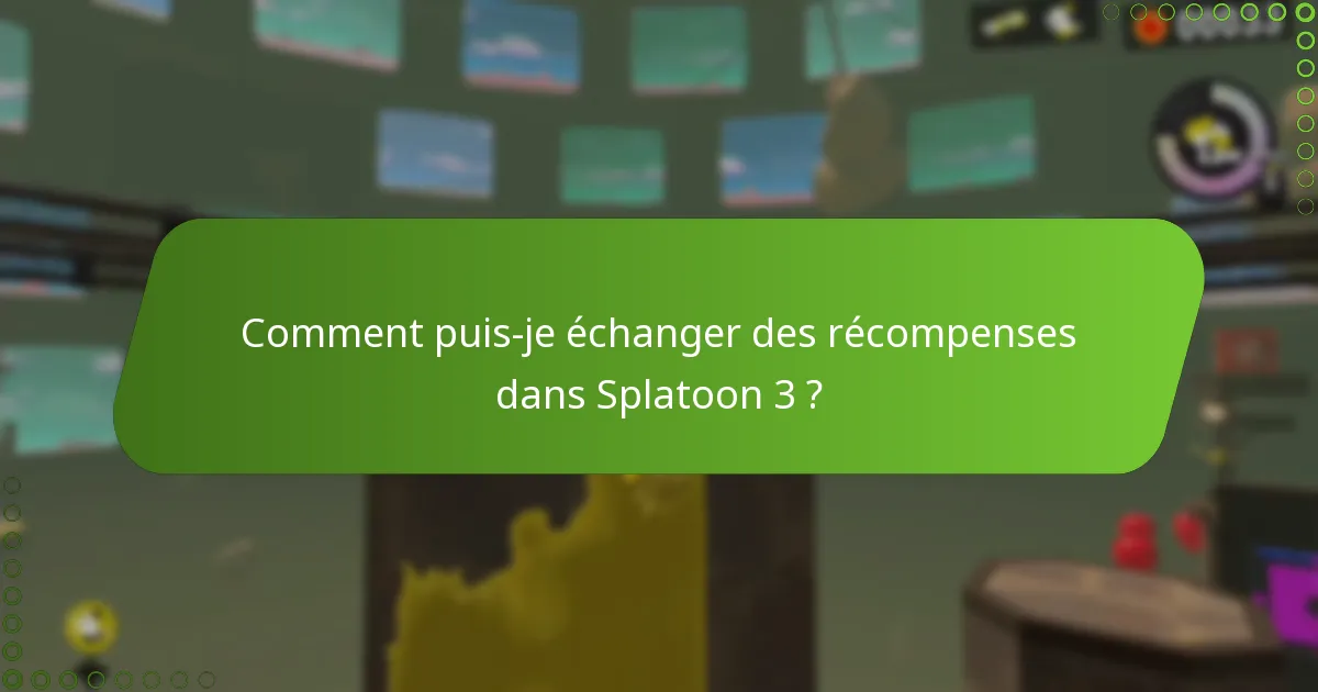 Comment puis-je échanger des récompenses dans Splatoon 3 ?