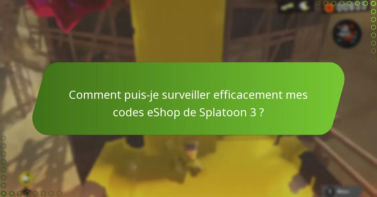 Comment puis-je surveiller efficacement mes codes eShop de Splatoon 3 ?