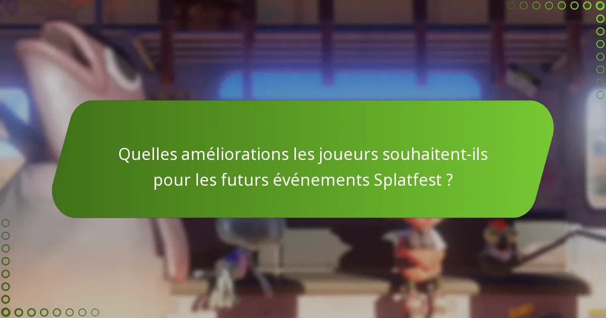 Quelles améliorations les joueurs souhaitent-ils pour les futurs événements Splatfest ?