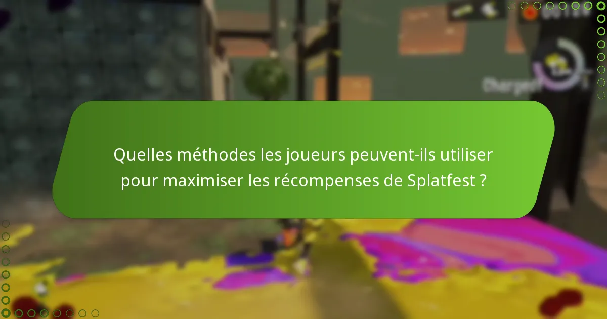 Quelles méthodes les joueurs peuvent-ils utiliser pour maximiser les récompenses de Splatfest ?