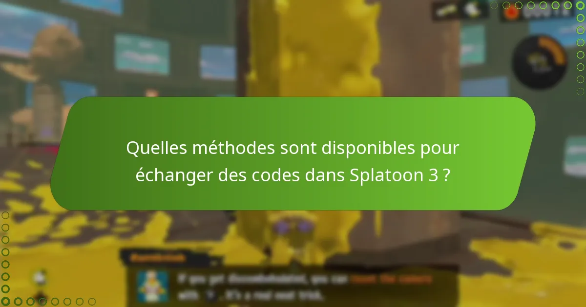 Quelles méthodes sont disponibles pour échanger des codes dans Splatoon 3 ?