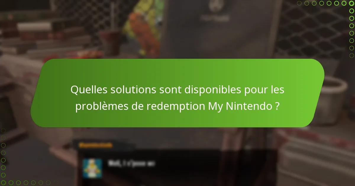 Quelles solutions sont disponibles pour les problèmes de redemption My Nintendo ?