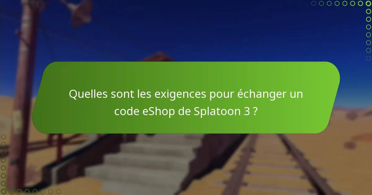 Quels problèmes courants surviennent lors de l’échange de codes eShop de Splatoon 3 ?