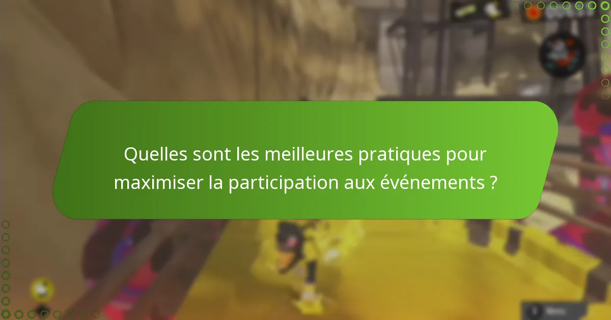 Quelles sont les meilleures pratiques pour maximiser la participation aux événements ?