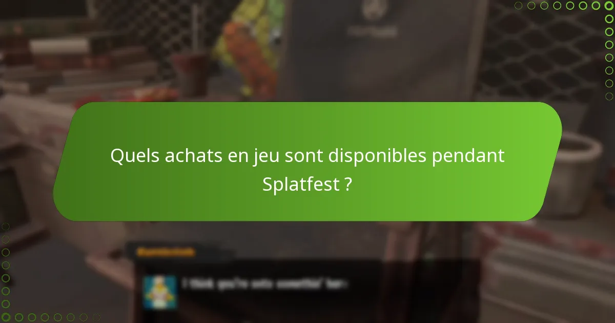 Quels achats en jeu sont disponibles pendant Splatfest ?