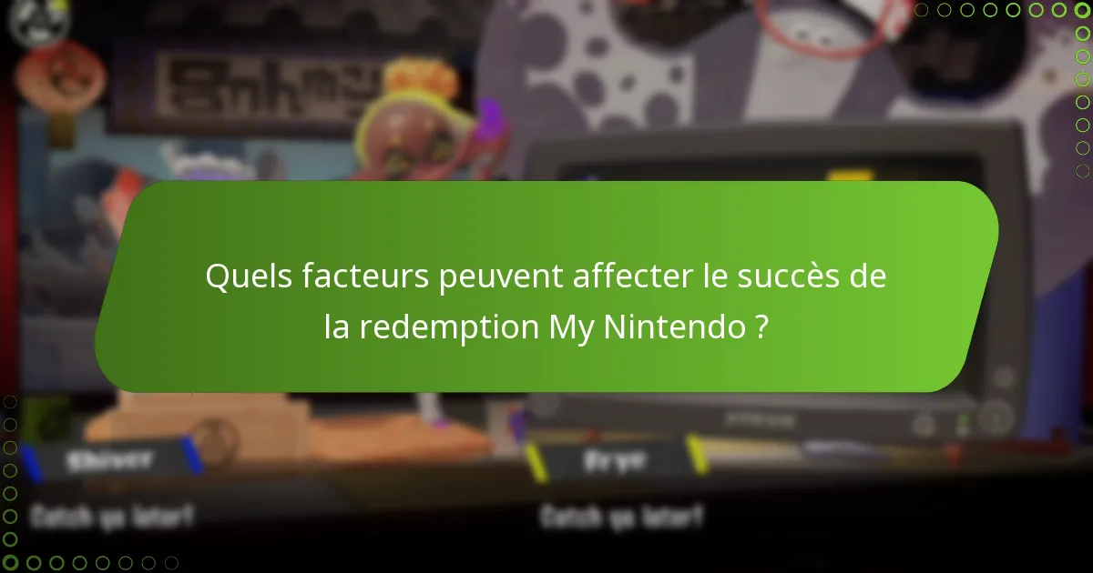 Quels facteurs peuvent affecter le succès de la redemption My Nintendo ?